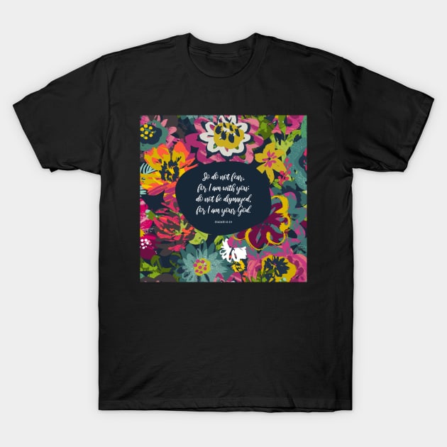 So do not fear, for I am with you - Isaiah 41:10, Bible Verse Quote T-Shirt by StudioCitrine